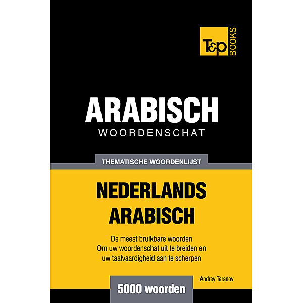Thematische woordenschat Nederlands-Arabisch: 5000 woorden, Andrey Taranov