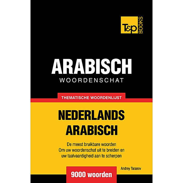 Thematische woordenschat Nederlands-Arabisch: 9000 woorden, Andrey Taranov