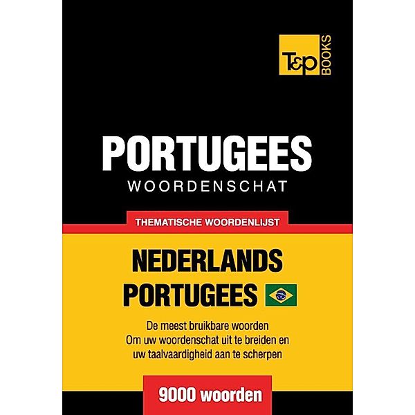Thematische woordenschat Nederlands-Braziliaans Portugees - 9000 woorden, Andrey Taranov