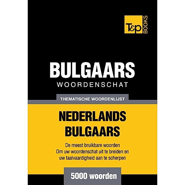 Thematische woordenschat Nederlands-Bulgaars - 5000 woorden, Andrey Taranov