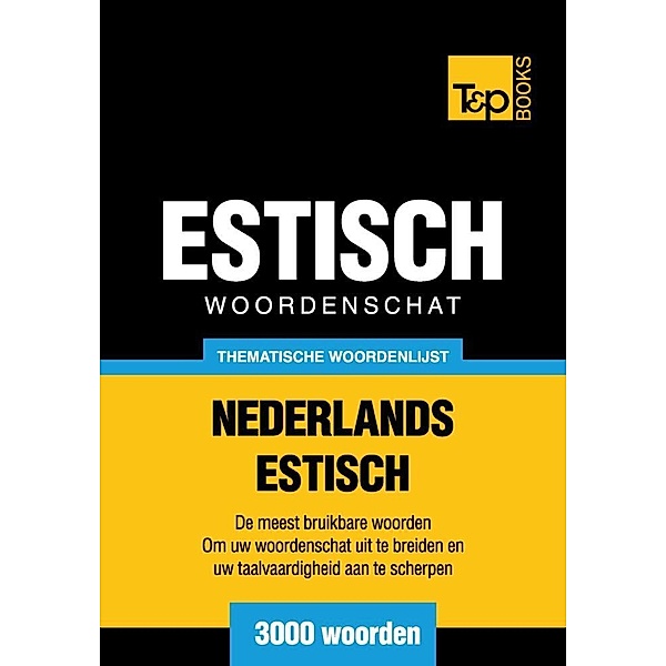 Thematische woordenschat Nederlands-Estisch - 3000 woorden, Andrey Taranov