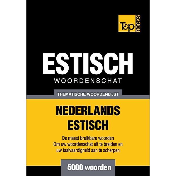 Thematische woordenschat Nederlands-Estisch - 5000 woorden, Andrey Taranov