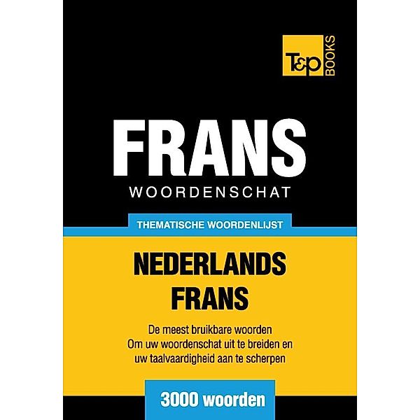 Thematische woordenschat Nederlands-Frans - 3000 woorden, Andrey Taranov