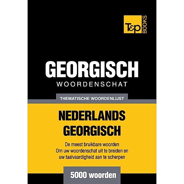 Thematische woordenschat Nederlands-Georgisch - 5000 woorden, Andrey Taranov