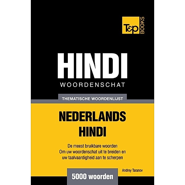 Thematische woordenschat Nederlands-Hindi: 5000 woorden, Andrey Taranov