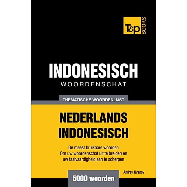 Thematische woordenschat Nederlands-Indonesisch: 5000 woorden, Andrey Taranov