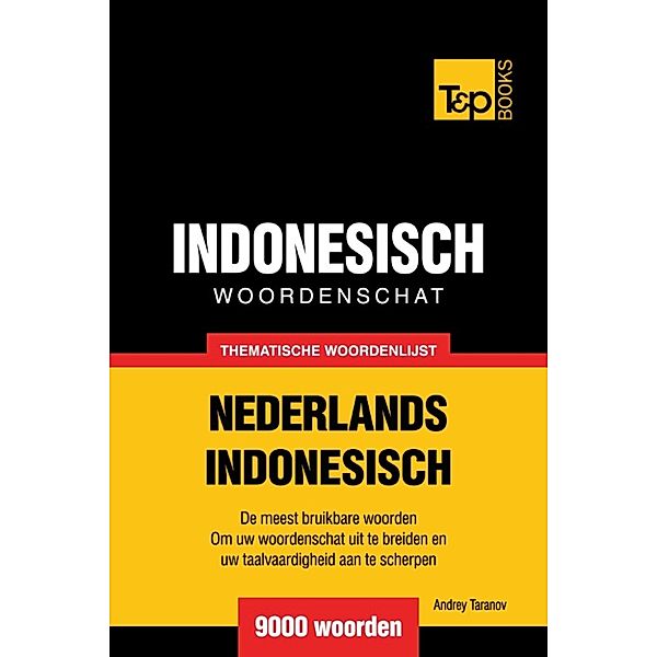 Thematische woordenschat Nederlands-Indonesisch: 9000 woorden, Andrey Taranov