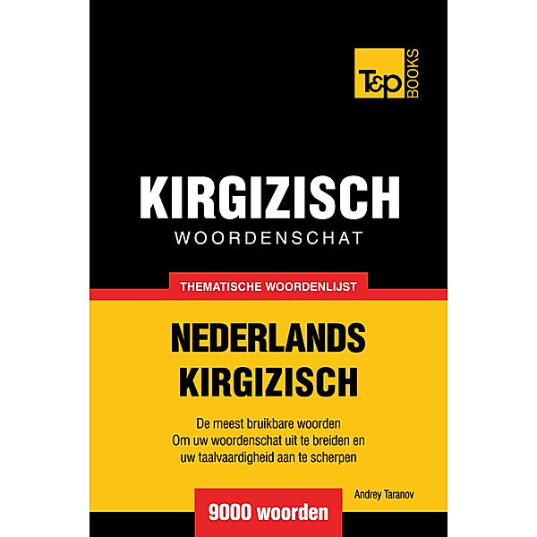 Thematische woordenschat Nederlands-Kirgizisch: 9000 woorden, Andrey Taranov