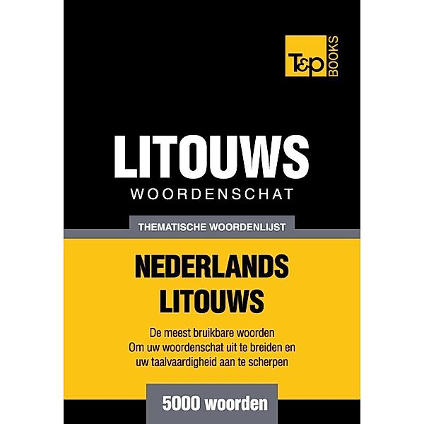 Thematische woordenschat Nederlands-Litouws - 5000 woorden, Andrey Taranov