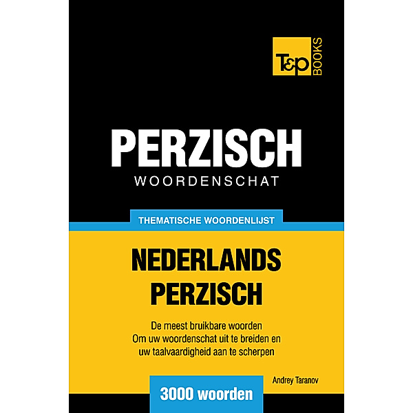 Thematische woordenschat Nederlands-Perzisch: 3000 woorden, Andrey Taranov