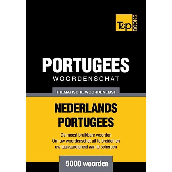 Thematische woordenschat Nederlands-Portugees - 5000 woorden, Andrey Taranov