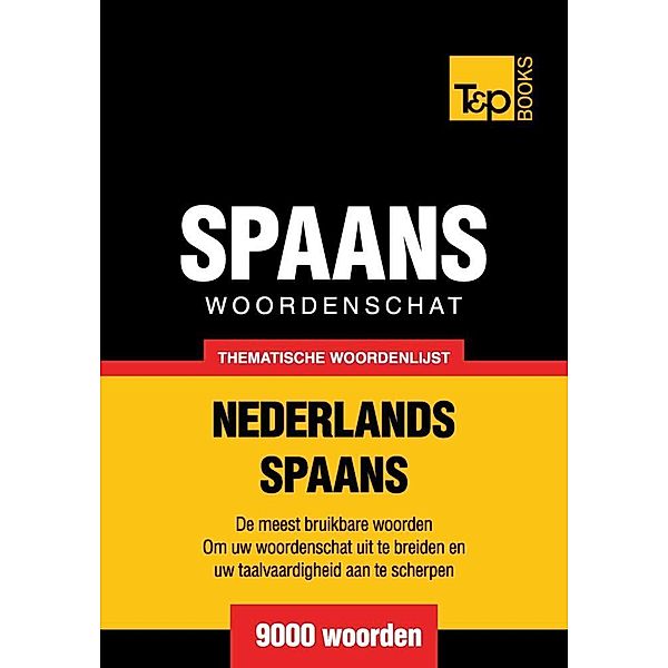 Thematische woordenschat Nederlands-Spaans - 9000 woorden, Andrey Taranov