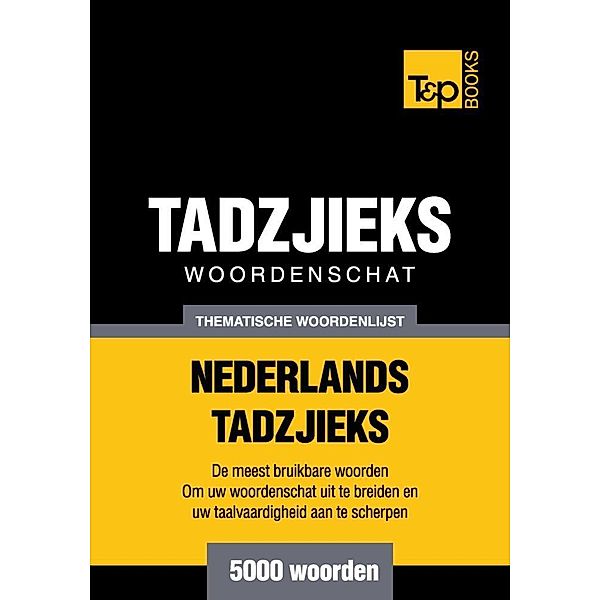 Thematische woordenschat Nederlands-Tadzjieks - 5000 woorden, Andrey Taranov