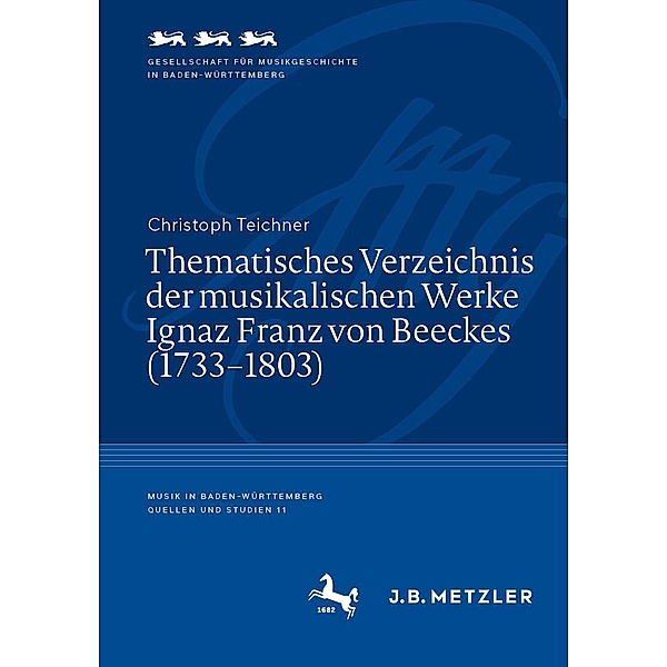 Thematisches Verzeichnis der musikalischen Werke Ignaz Franz von Beeckes (1733-1803) / Musik in Baden-Württemberg | Quellen und Studien Bd.11, Christoph Teichner