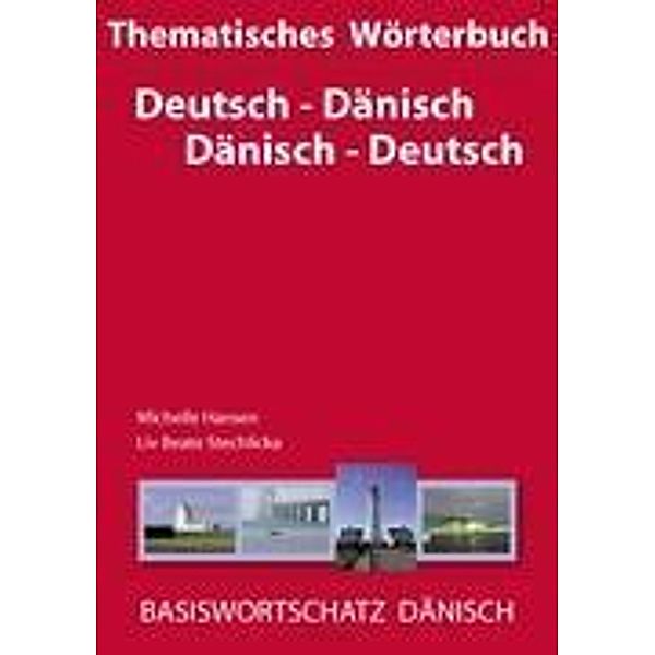 Thematisches Wörterbuch Deutsch - Dänisch / Dänisch - Deutsch, Michelle Hansen, Liv Beate Stechlicka