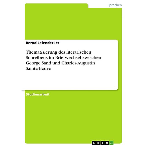 Thematisierung des literarischen Schreibens im Briefwechsel zwischen George Sand und Charles-Augustin Sainte-Beuve, Bernd Leiendecker