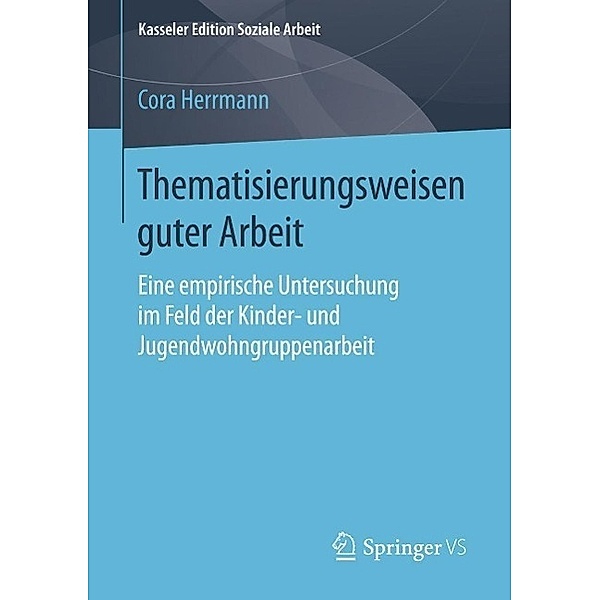 Thematisierungsweisen guter Arbeit / Kasseler Edition Soziale Arbeit Bd.3, Cora Herrmann