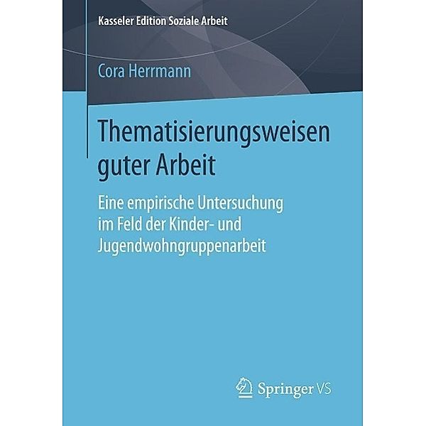 Thematisierungsweisen guter Arbeit / Kasseler Edition Soziale Arbeit Bd.3, Cora Herrmann