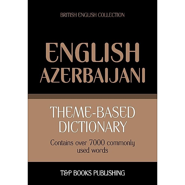 Theme-based dictionary British English-Azerbaijani - 7000 words, Andrey Taranov