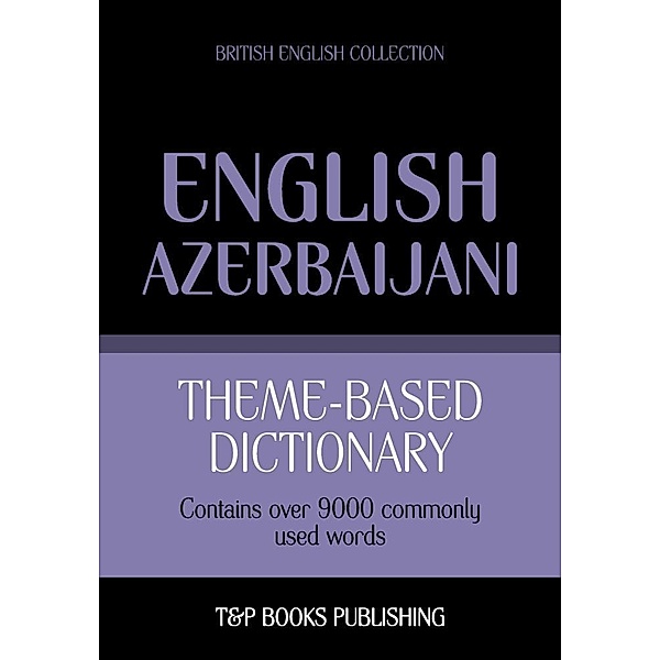 Theme-based dictionary British English-Azerbaijani - 9000 words, Andrey Taranov