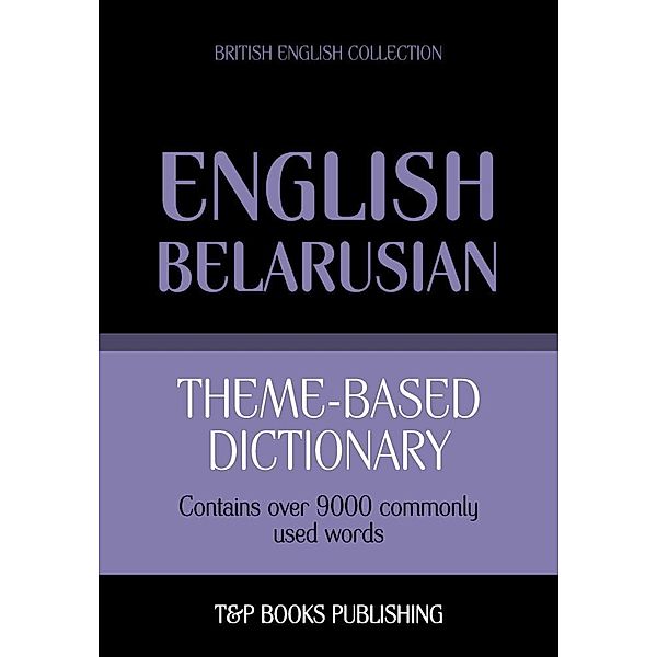 Theme-based dictionary British English-Belarusian - 9000 words, Andrey Taranov