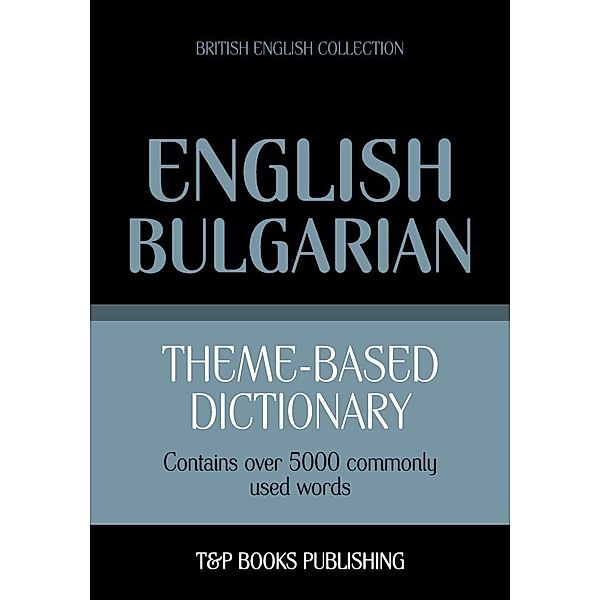 Theme-based dictionary British English-Bulgarian - 5000 words, Andrey Taranov