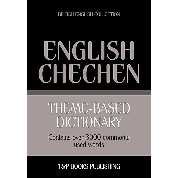 Theme-based dictionary British English-Chechen - 3000 words, Andrey Taranov