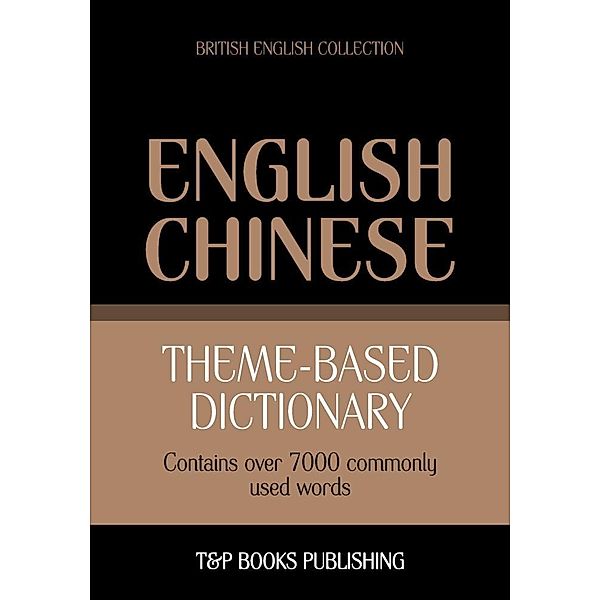 Theme-based dictionary British English-Chinese - 7000 words, Andrey Taranov