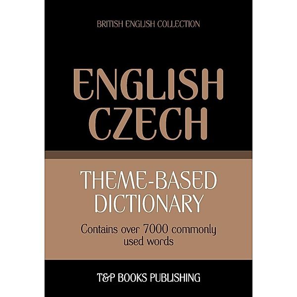 Theme-based dictionary British English-Czech - 7000 words, Andrey Taranov