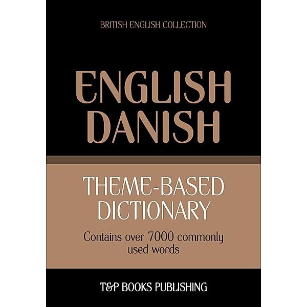 Theme-based dictionary British English-Danish - 7000 words, Andrey Taranov