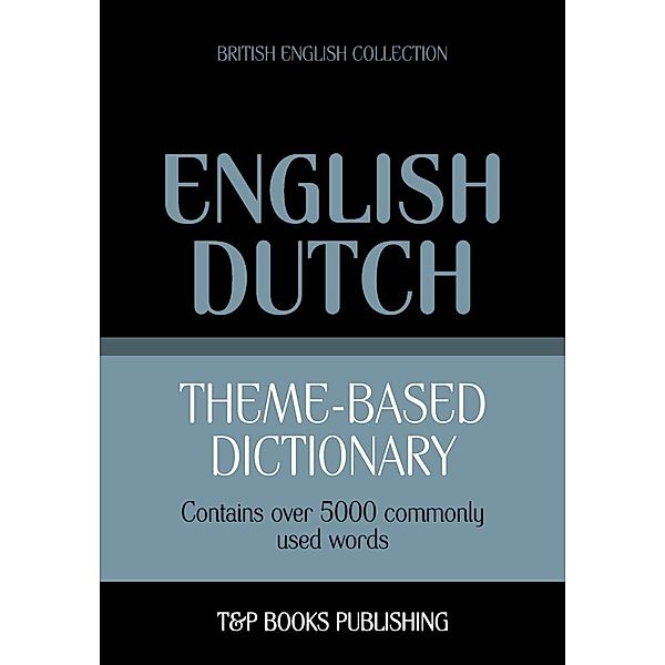 Theme-based dictionary British English-Dutch - 5000 words, Andrey Taranov