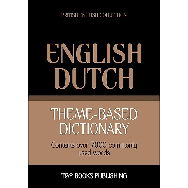 Theme-based dictionary British English-Dutch - 7000 words, Andrey Taranov