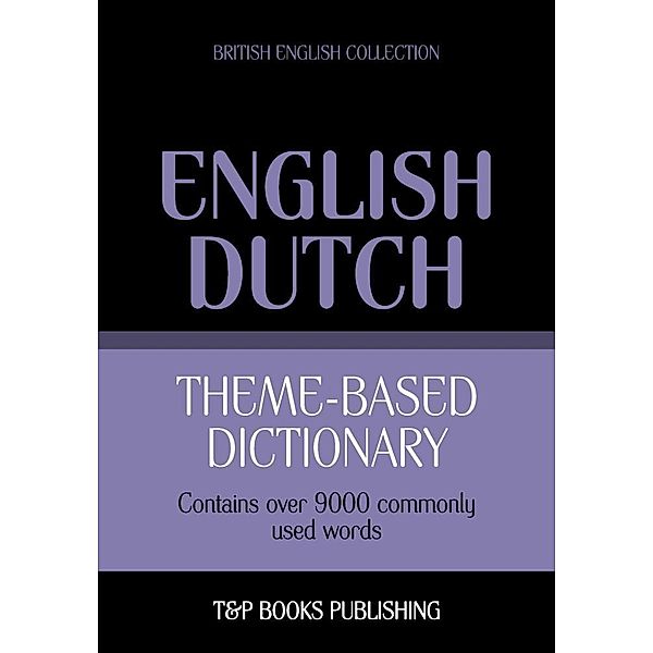 Theme-based dictionary British English-Dutch - 9000 words, Andrey Taranov