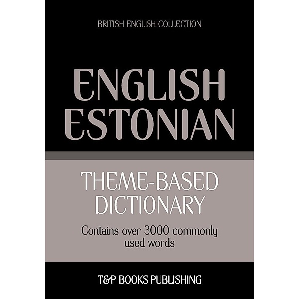 Theme-based dictionary British English-Estonian - 3000 words, Andrey Taranov