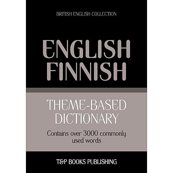 Theme-based dictionary British English-Finnish - 3000 words, Andrey Taranov