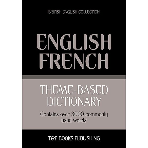 Theme-based dictionary British English-French - 3000 words, Andrey Taranov