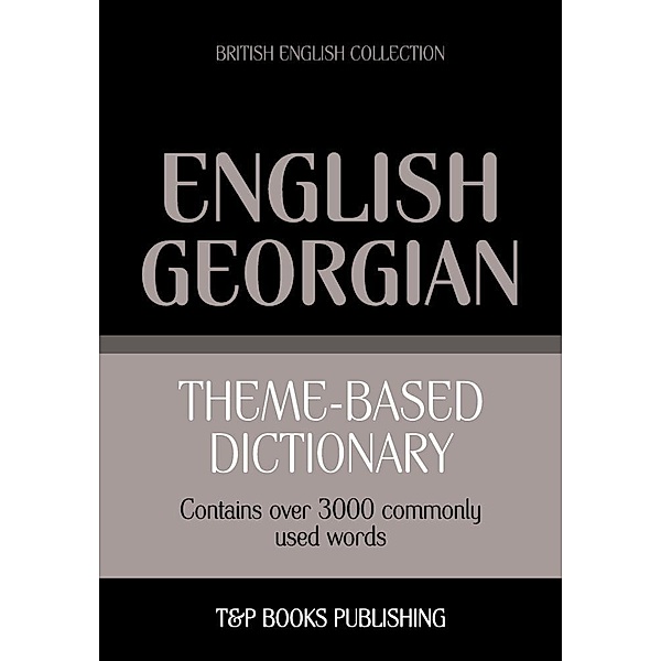 Theme-based dictionary British English-Georgian - 3000 words, Andrey Taranov