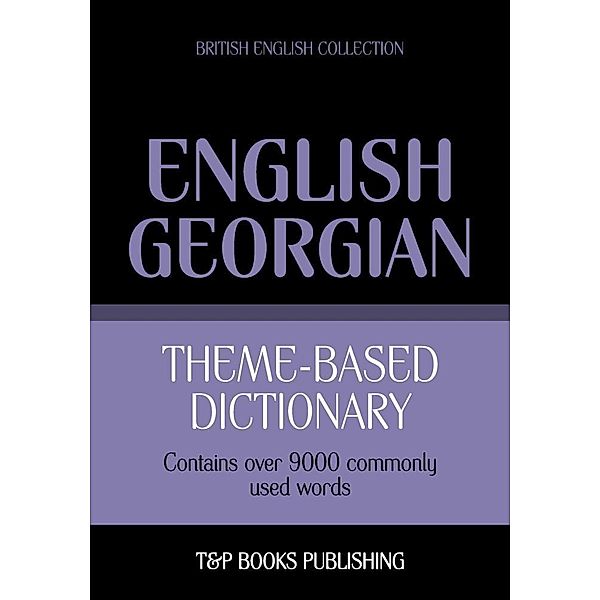 Theme-based dictionary British English-Georgian - 9000 words, Andrey Taranov