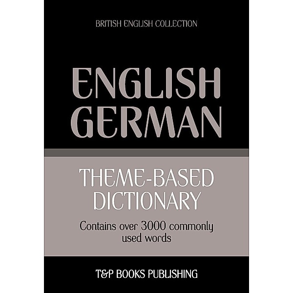 Theme-based dictionary British English-German - 3000 words, Andrey Taranov