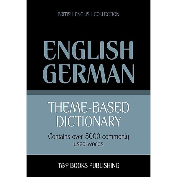 Theme-based dictionary British English-German - 5000 words, Andrey Taranov