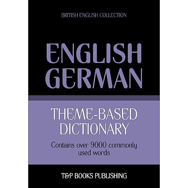 Theme-based dictionary British English-German - 9000 words, Andrey Taranov