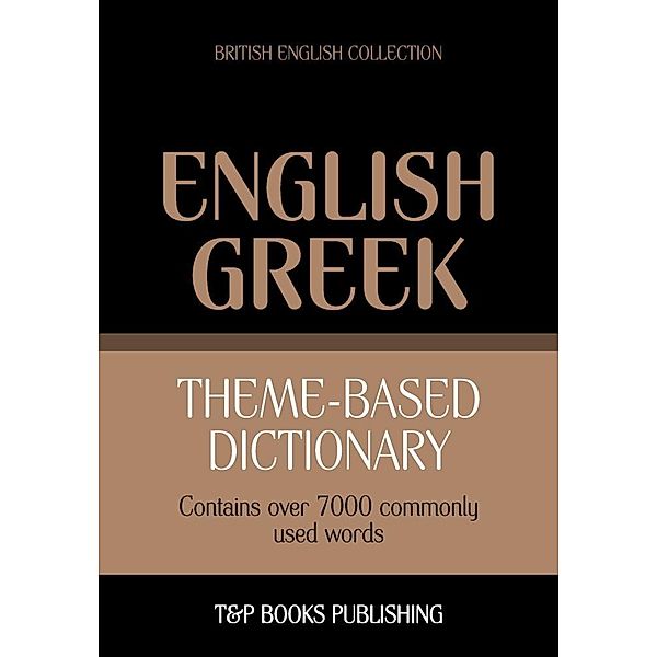 Theme-based dictionary British English-Greek - 7000 words, Andrey Taranov