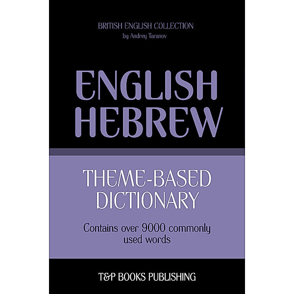 Theme-based dictionary British English-Hebrew: 9000 words, Andrey Taranov