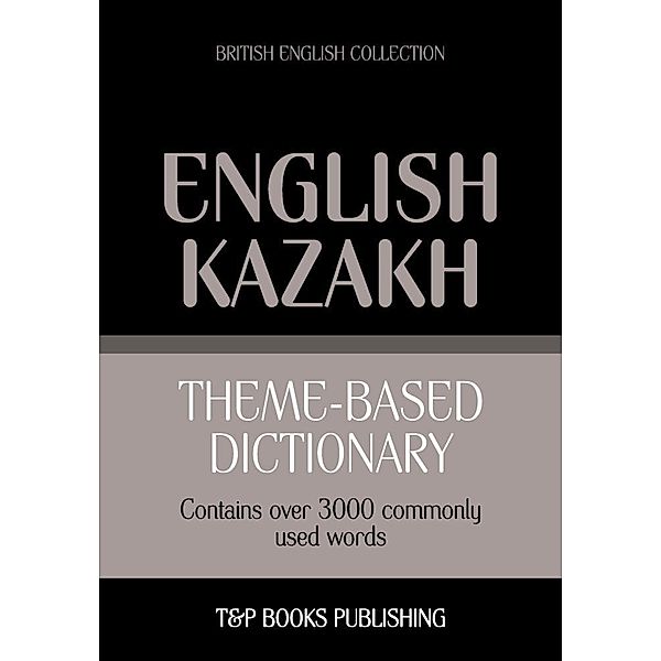 Theme-based dictionary British English-Kazakh - 3000 words, Andrey Taranov