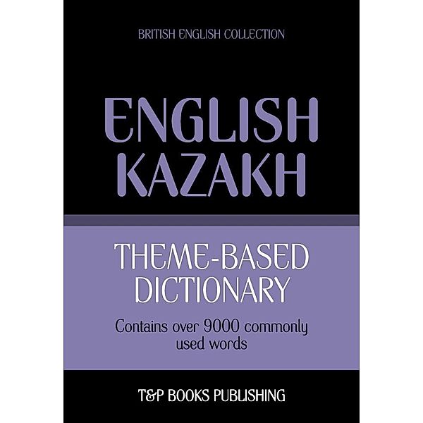 Theme-based dictionary British English-Kazakh - 9000 words, Andrey Taranov