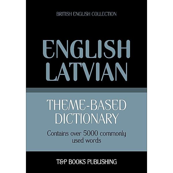 Theme-based dictionary British English-Latvian - 5000 words, Andrey Taranov