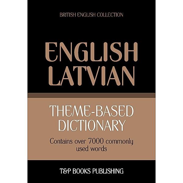 Theme-based dictionary British English-Latvian - 7000 words, Andrey Taranov