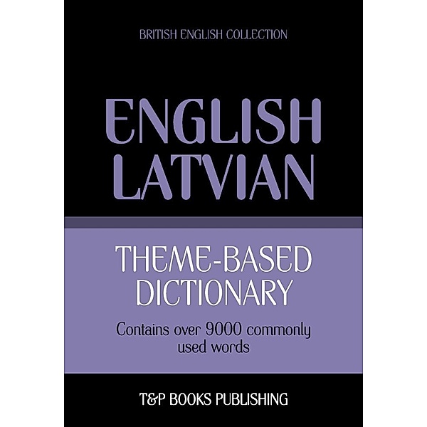 Theme-based dictionary British English-Latvian - 9000 words, Andrey Taranov