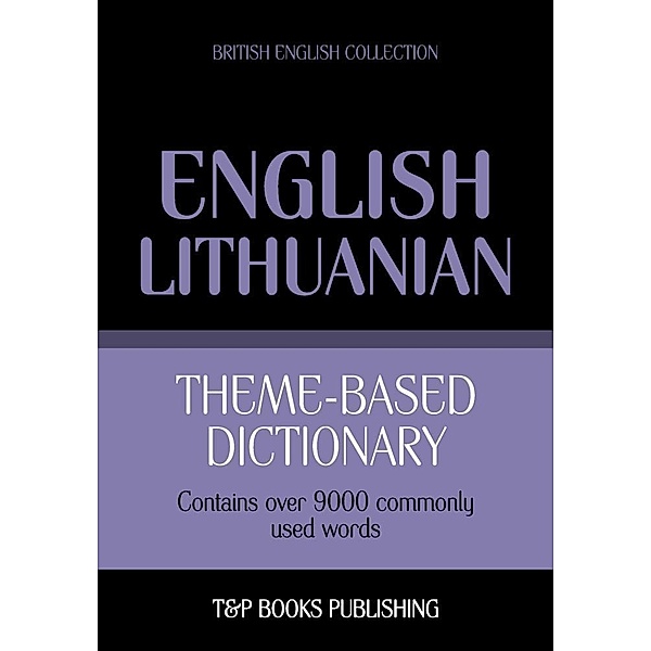 Theme-based dictionary British English-Lithuanian - 9000 words, Andrey Taranov