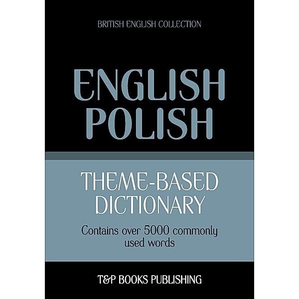 Theme-based dictionary British English-Polish - 5000 words, Andrey Taranov